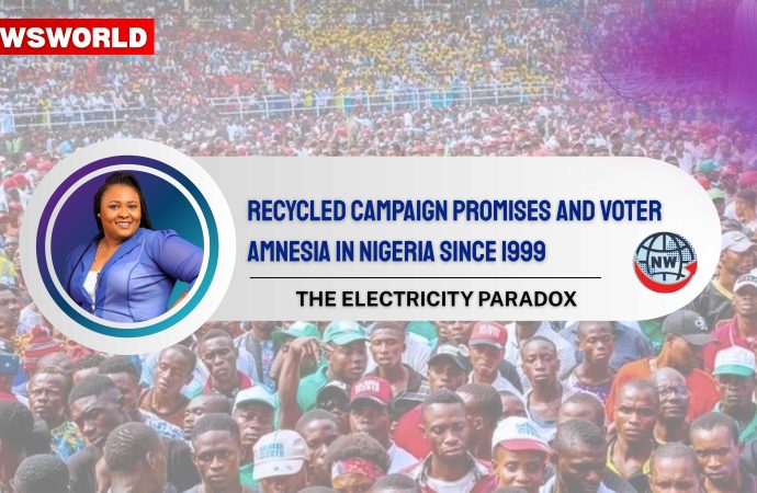RECYCLED CAMPAIGN PROMISES AND VOTER AMNESIA IN NIGERIA SINCE 1999: THE ELECTRICITY PARADOX